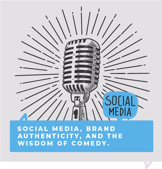 Social Media, brand. authenticity, and the wisdom of comedy